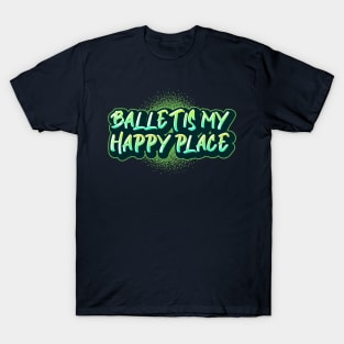 Ballet is my Happy Place Green T-Shirt